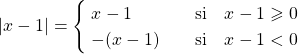 \[|x-1|=\begin{cases} \; x-1 \quad &\mbox{si} \quad x-1 \geqslant 0\\ \; -(x-1) \quad &\mbox{si} \quad x-1 < 0 \end{cases}\]