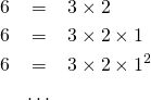 \begin{eqnarray*} 6 &=&3\times 2\\ 6 &=&3\times 2\times 1\\ 6 &=&3\times 2\times 1^2\\ & \ldots & \end{eqnarray*}